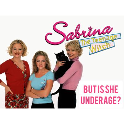 Sabrina The Teenage Witch: But is she underage?! Sabrina The Teenage Witch: But is she underage?!
