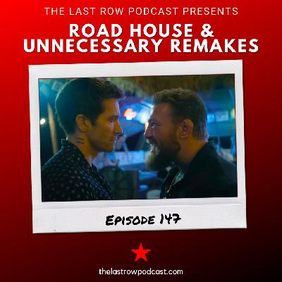 Road House & Unnecessary Remakes (EP 147)