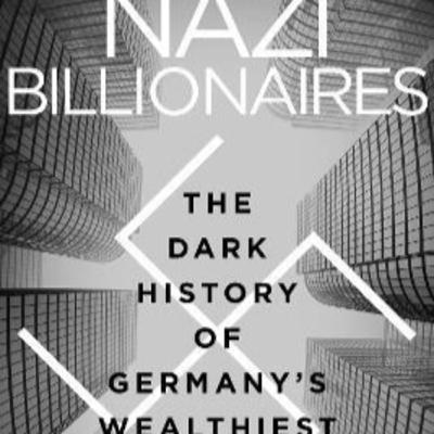 Occam's Razor #52 - Nazi Billionaires :The Dark History of Germany's Wealthiest Dynasties with David de Jong