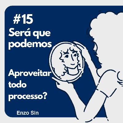 será que podemos aproveitar todo processo?