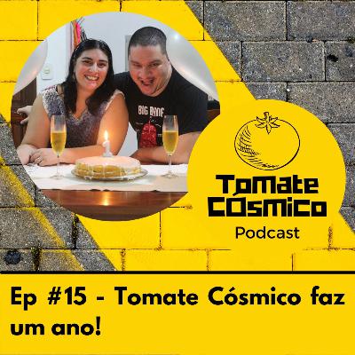 #15 - Tomate Cósmico faz um ano!
