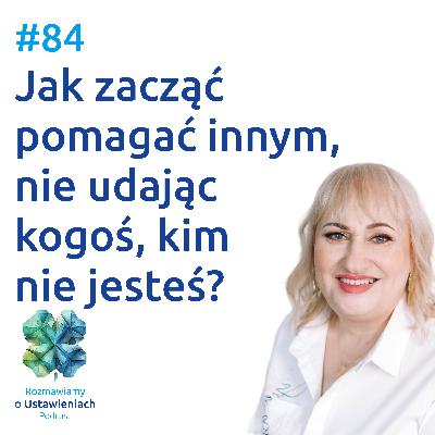 #84 Jak zacząć pomagać innym, nie udając kogoś, kim nie jesteś?