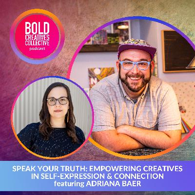Speak Your Truth: Empowering Creatives in Self-Expression & Connection featuring Adriana Baer