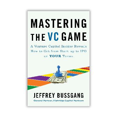 Mastering the VC Game by Jeffrey Bussgang Mastering the VC Game by Jeffrey Bussgang