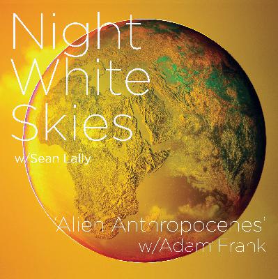 093 _ Adam Frank _'Alien Anthropocenes'
