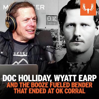 Ep. 799: Doc Holliday, Wyatt Earp, and the Booze-Fueled Bender that Ended at OK Corral Ep. 799: Doc Holliday, Wyatt Earp, and the Booze-Fueled Bender that Ended at OK Corral