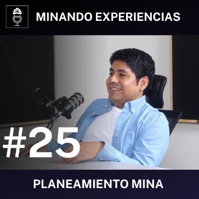 Planificación en minas a cielo abierto - Podcast #25 Planificación en minas a cielo abierto - Podcast #25