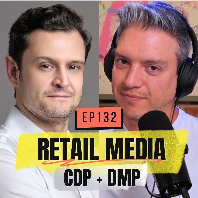 #132 - Retail Media [Explicado] + CDP + La Muerte del DMP (feat. Rodrigo Reyes )