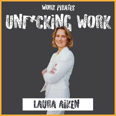#10 Laura Aiken- Unf*cking Work by confronting Corporate Trauma