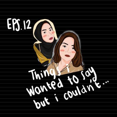 #12 - Things I Wanted To Say But I Couldn’t