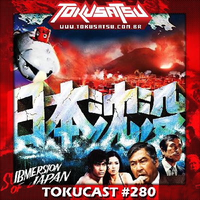 Tokucast #280 – A Submersão do Japão