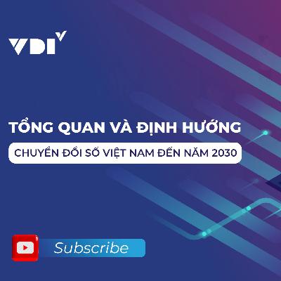 Tổng quan và định hướng chuyển đổi số Việt Nam đến năm 2030