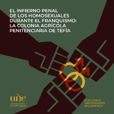 El infierno penal de los homosexuales durante el franquismo: la colonia agrícola penitenciaria de Tefía