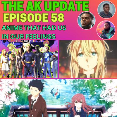 AK Update Ep 58 - Anime that had us in our feelings