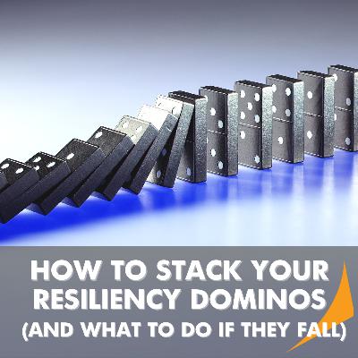 SEASON 4 - EPISODE 9: HOW TO STACK YOUR RESILIENCY DOMINOS (AND WHAT TO DO IF THEY FALL)