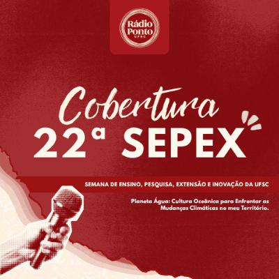 Cobertura da 22ª SEPEX - Parte 4 Tarde - 22/10/2025