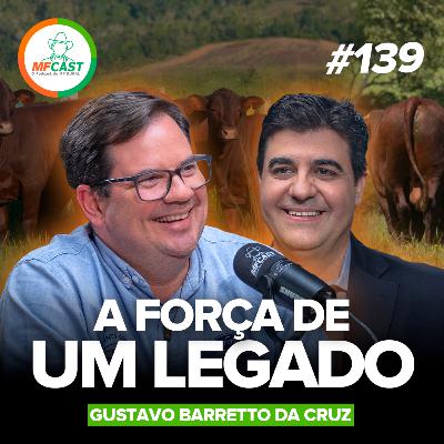 SANTA GERTRUDIS: O LEGADO DO PAI QUE FORMOU UM PECUARISTA (Gustavo Barretto da Cruz) - MF Cast 139