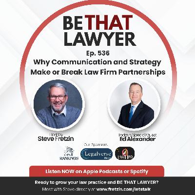 Ed Alexander: Why Communication and Strategy Make or Break Law Firm Partnerships