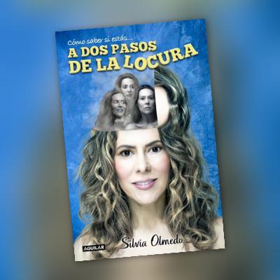 Como saber si estás... A DOS PASOS DE LA LOCURA. Silvia Olmedo. 6ta. parte.
