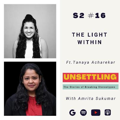 Ep- 16 The Light Within ft. Tanaya Acharekar on UNSETTLING by Amrita Sukumar