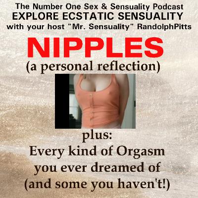 NIPPLES (a personal reflection) PLUS: Every kind of Orgasm you ever dreamed of (and some you haven't!) NIPPLES (a personal reflection) PLUS: Every kind of Orgasm you ever dreamed of (and some you haven't!)