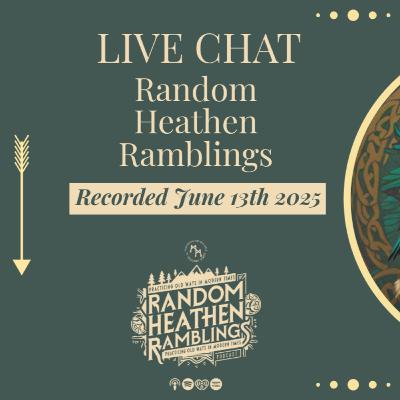 Random Heathen Ramblings: S6, EP21 [Monthly Live Stream - June 13, 2025]