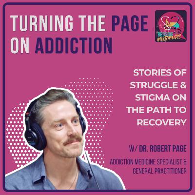 Destigmatising Addiction Medicine with Doctor Rob Page | Bedside Murmurs Podcast