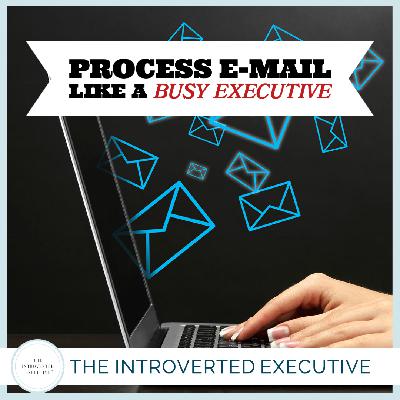 Process E-Mail Like a Busy Executive
