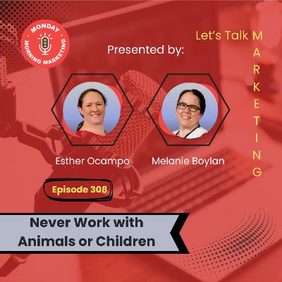 Episode 308 - Never Work with Children or Animals