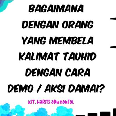 Apa hukum membela kalimat tauhid dengan aksi demo? | Ust. Harits Abu Naufal