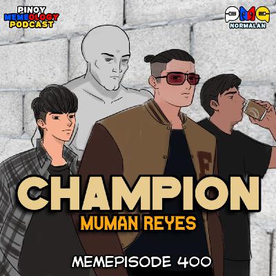 MEMEp. 400 : Champion ft. MUMAN REYES MEMEp. 400 : Champion ft. MUMAN REYES