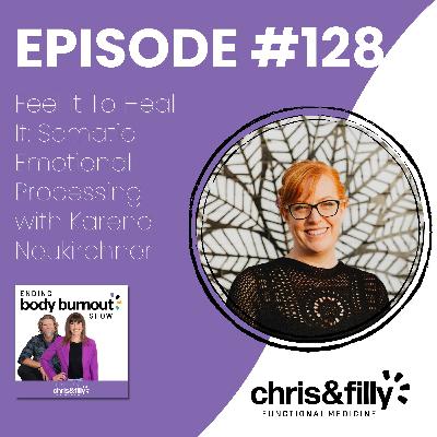 128. Feel It To Heal It: Somatic Emotional Processing with Karena Neukirchner