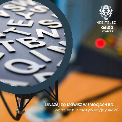 CODZIENNIK MOTYWACYJNY #628 12 XI 2025 UWAŻAJ CO MÓWISZ W EMOCJACH BO..... CODZIENNIK MOTYWACYJNY #628 12 XI 2025 UWAŻAJ CO MÓWISZ W EMOCJACH BO.....