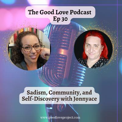 Episode 30: Kink Journeys - Sadism, Community, and Self-Discovery with Jonnyace