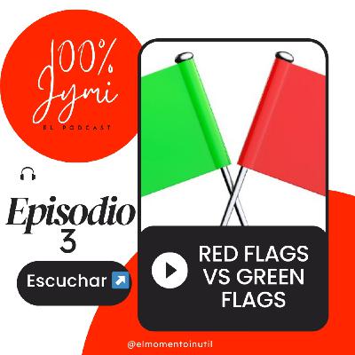 Red Flags y Green Flags - 100% Jymi
