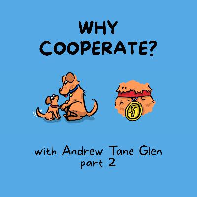 Why Cooperate?—Part 2