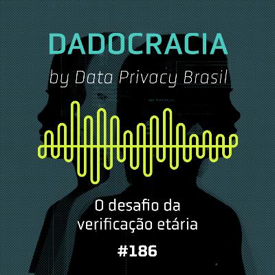 Dadocracia - ep. 186 - O desafio da verificação etária