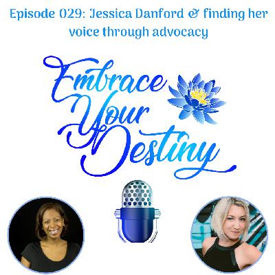 Episode 029: Jessica Danford & finding her voice through advocacy Episode 029: Jessica Danford & finding her voice through advocacy
