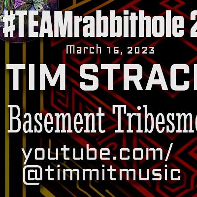 #TEAMrabbithole 286 | Basement Tribesmen - Tim Stracho - March 16, 2023