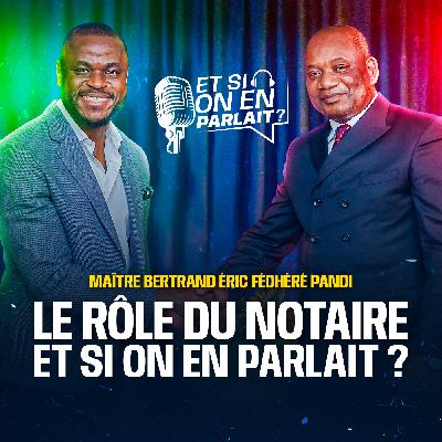 Le rôle du notaire, ET SI ON EN PARLAIT ?