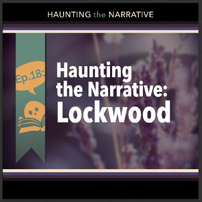 [18] Haunting the Narrative: Lockwood