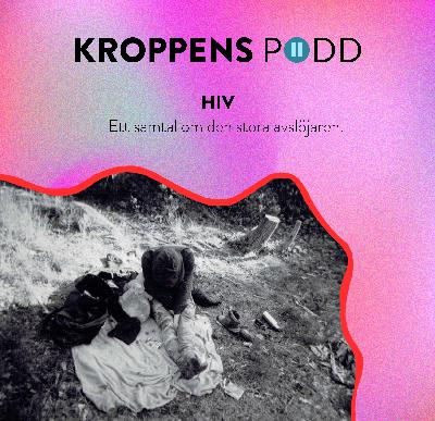KROPPENS PODD: HIV - ett samtal om den stora avslöjaren