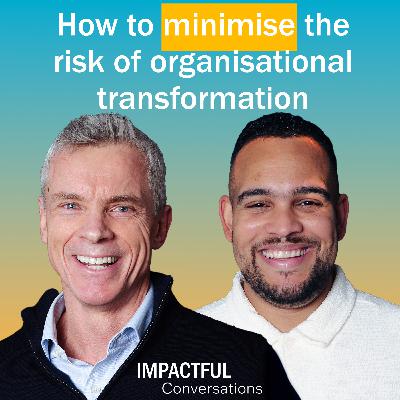 Episode 1: How to minimise the risk of organisational transformation