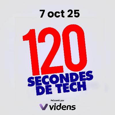 120 secondes de Tech / 7 oct 2025
