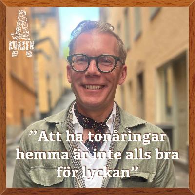 "Att ha tonåringar hemma är inte alls bra för lyckan" (Överkursen i lycka med Erik Angner)