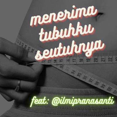 Kenapa #8 : menerima tubuhku seutuhnya Kenapa #8 : menerima tubuhku seutuhnya