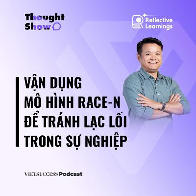 Reflective Growth #6 | Vận dụng mô hình RACE-N để tránh lạc lối trong sự nghiệp | Nguyễn Minh Tuấn