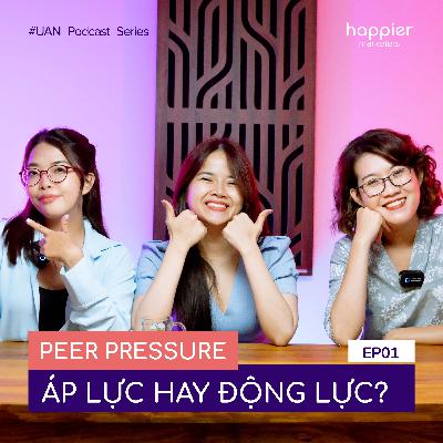 EP01: Peer Pressure, là áp lực hay động lực cho các bạn trẻ? | Happier Marketers SS1 EP01