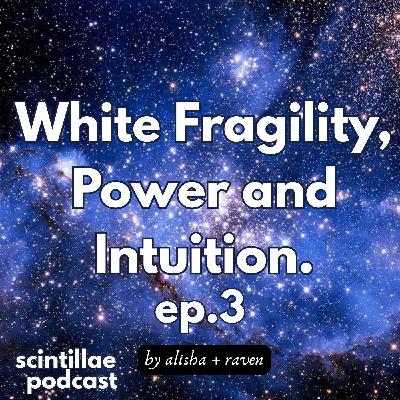 White Fragility, Power and Intuition. Ep.03
