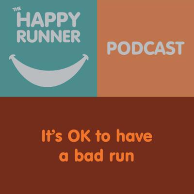 It’s OK to have a bad run It’s OK to have a bad run